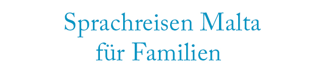 Sprachreisen Malta für Familien mit LISA! Sprachreisen Sprachreisen Malta für Familien