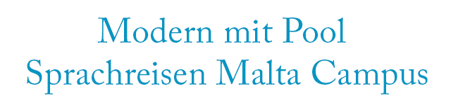Modern mit Pool Sprachreisen Malta Campus LISA! Sprachreisen Modern mit Pool Sprachreisen Malta Campus LISA! Sprachreisen