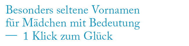 Besonders seltene Vornamen für Mädchen mit Bedeutung