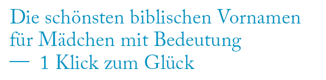Die schönsten biblischen Vornamen für Mädchen mit Bedeutung
