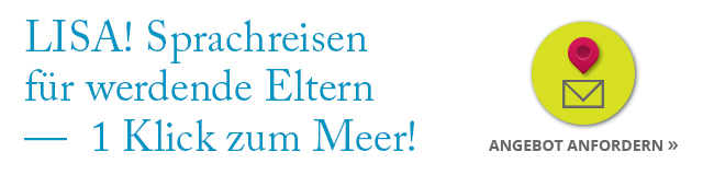 LISA! Sprachreisen für werdende Eltern 1 Klick zum Angebot Sprachreisen für werdende Eltern
